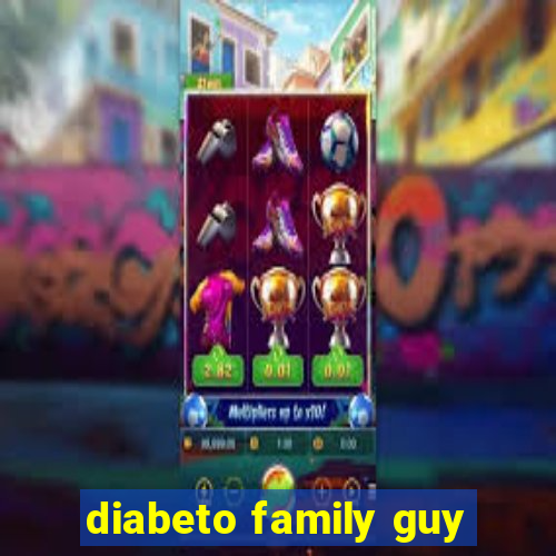 diabeto family guy